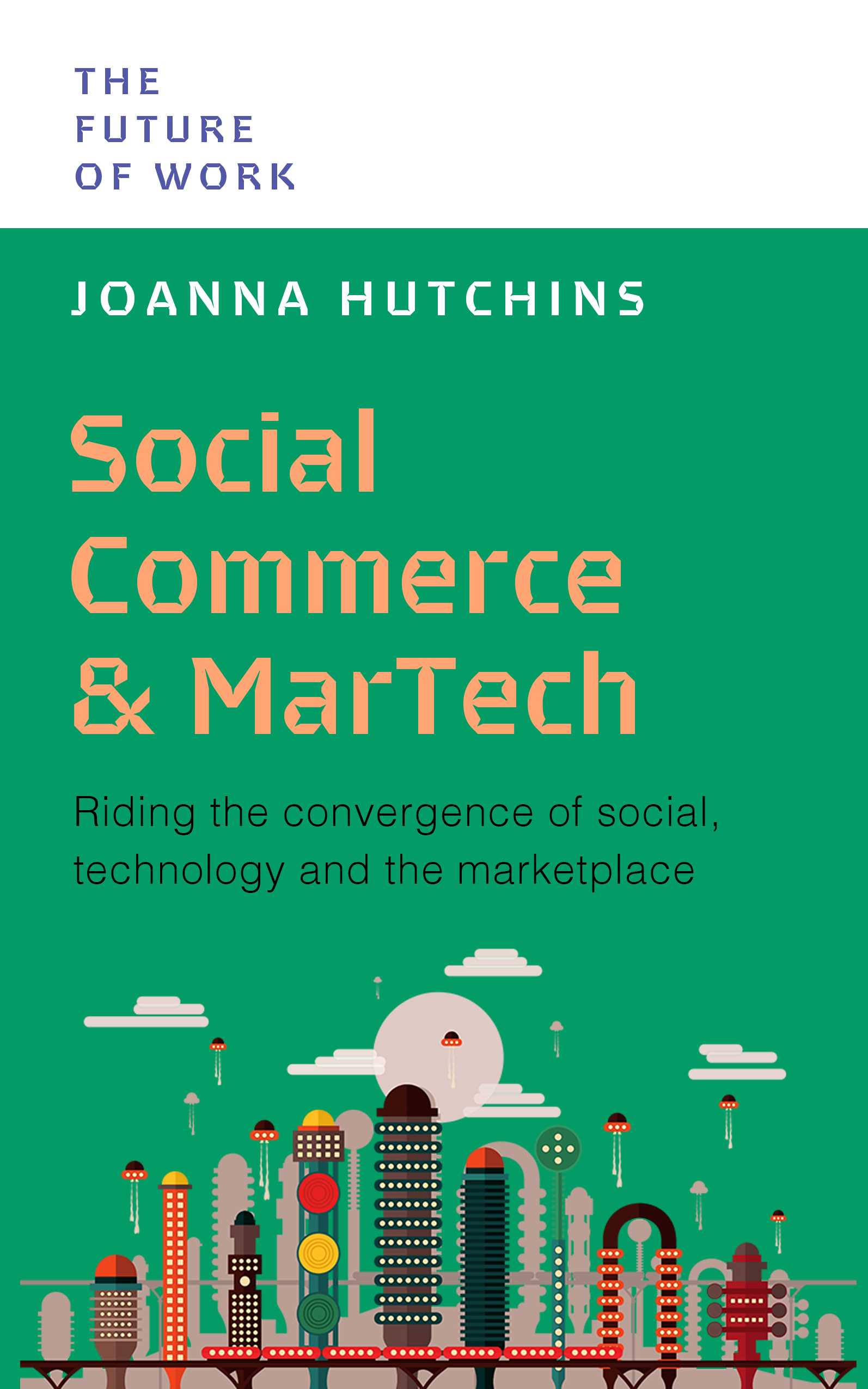 Social Commerce & MarTech: Riding the Convergence of Social, Technology and the Marketplace