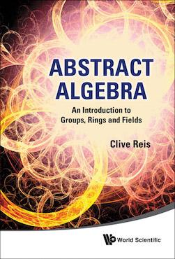 Abstract Algebra (An Introduction to Groups, Rings and Fields)