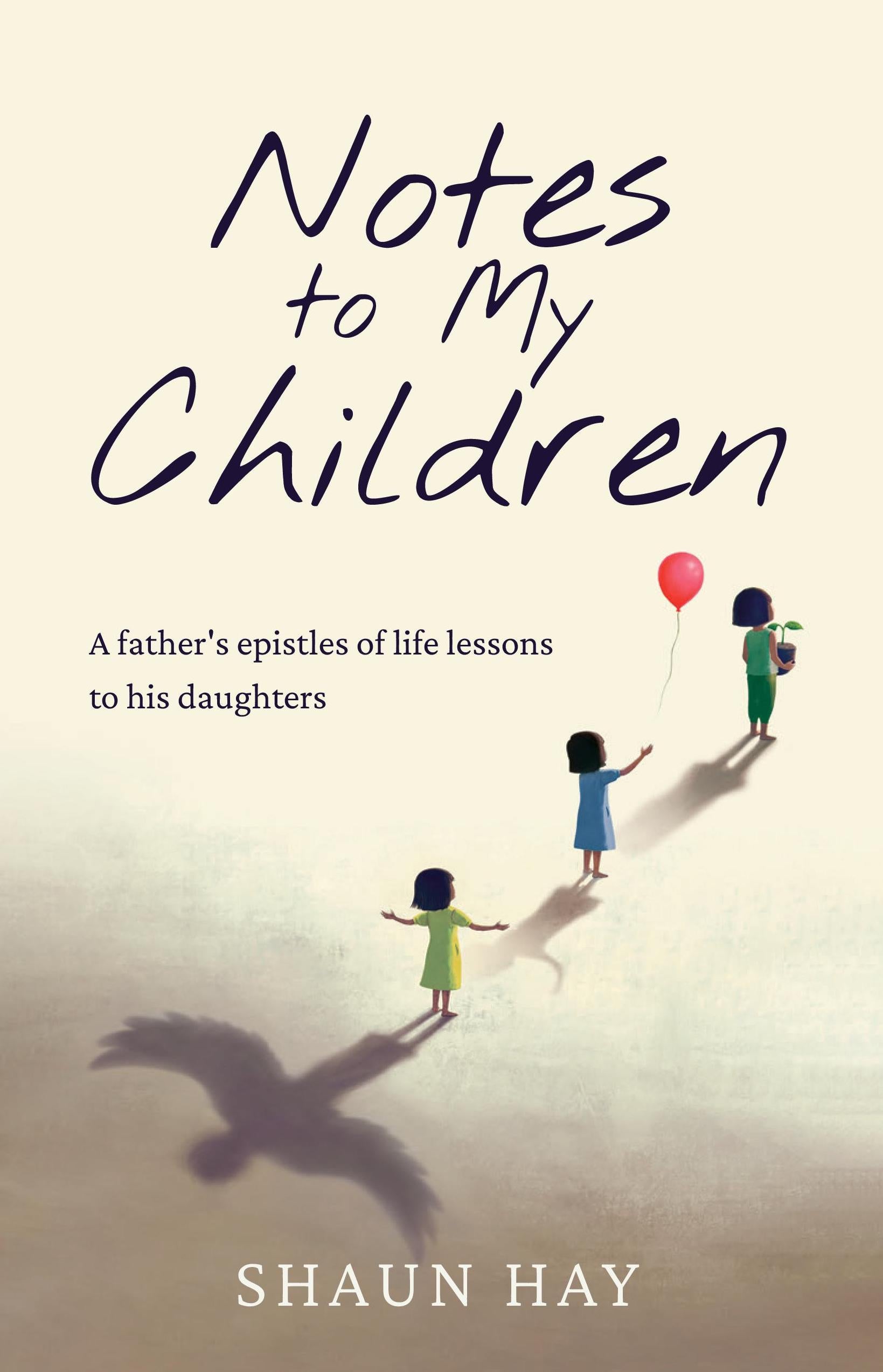 Notes to My Children: A Father’s Epistles of Life Lessons to His Daughters