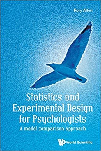 Statistics and Experimental Design for Psychologists: A Model Comparison Approach