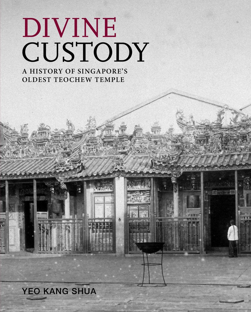 Divine Custody: A History of Singapore's Oldest Teochew Temple