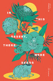 In This Desert, There Were Seeds