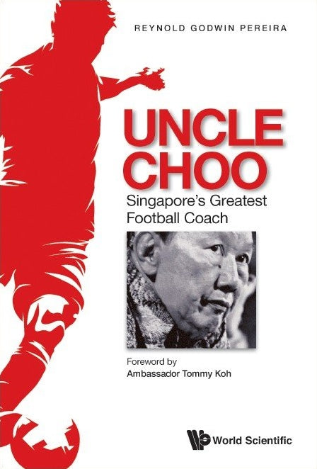 Uncle Choo: Singapore's Greatest Football Coach