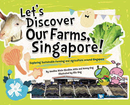 Let's Discover Our Farms, Singapore! : Exploring Sustainable Farming and Agriculture around Singapore