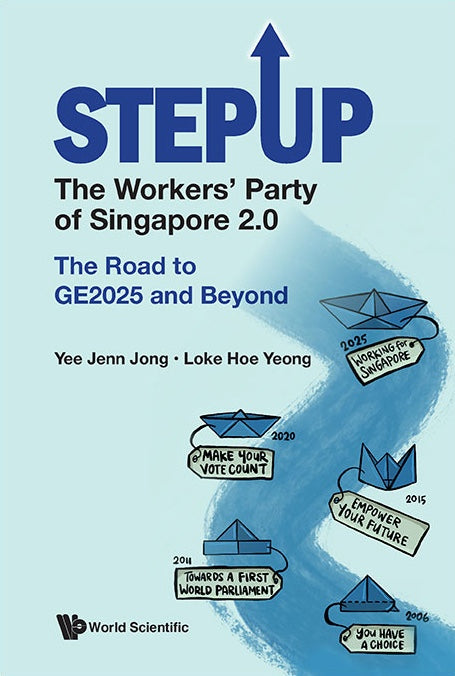 StepUp: The Workers’ Party of Singapore 2.0 — The Road to GE2025 and Beyond