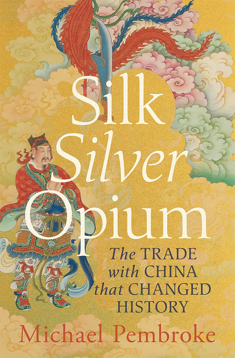 Silk Silver Opium: The Trade with China that Changed History