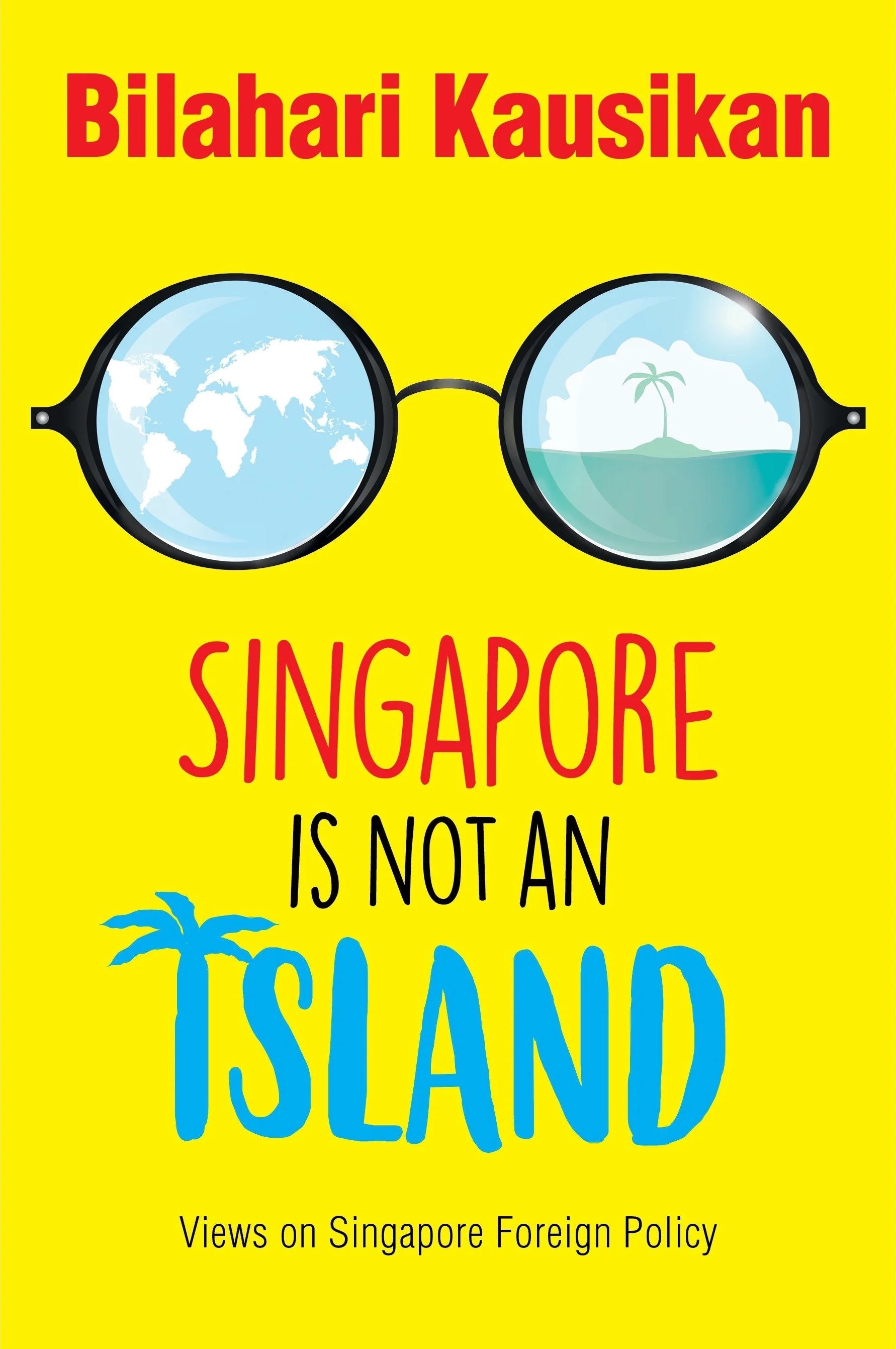 Singapore Is Not An Island: Views on Singapore Foreign Policy