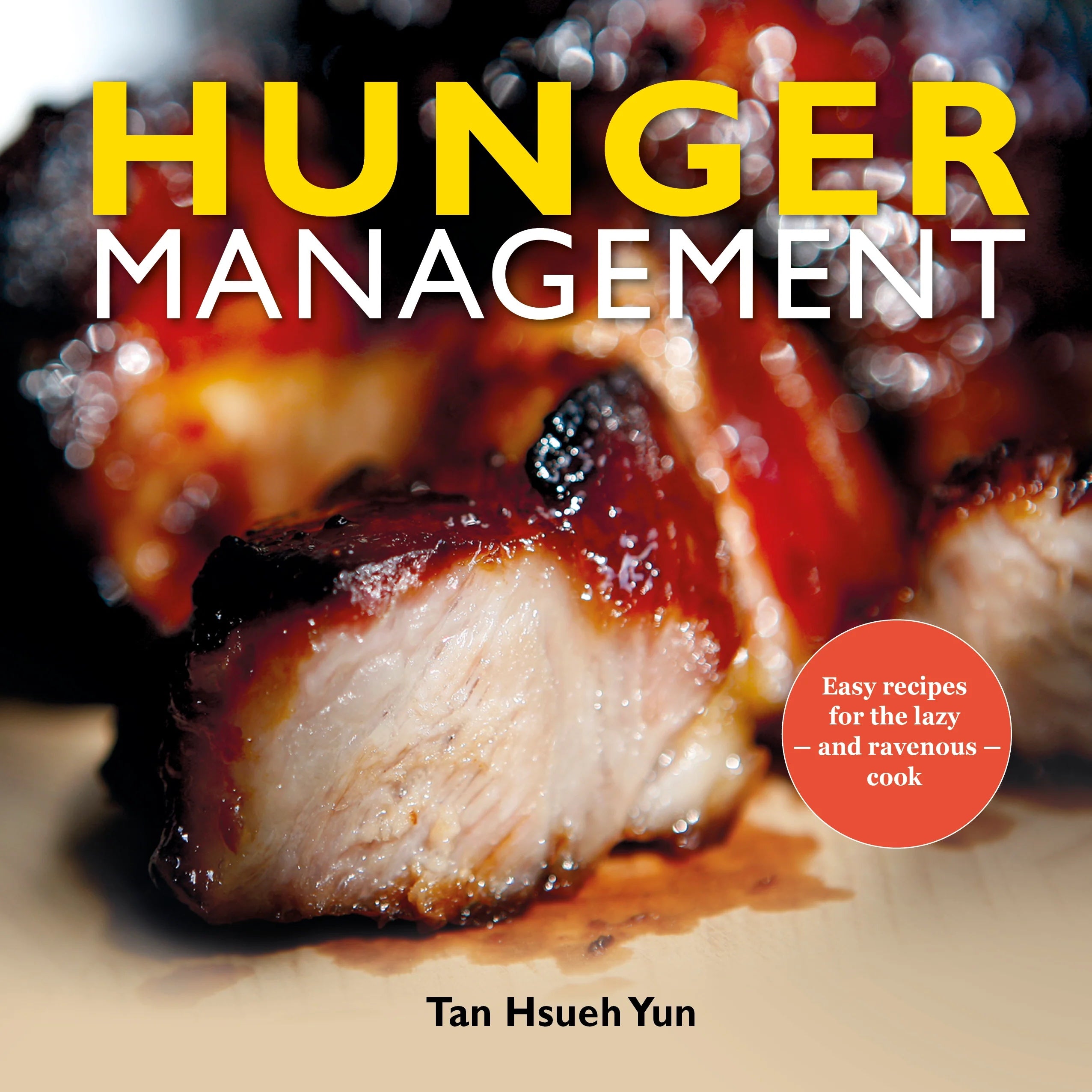Hunger Management: Easy recipes for the lazy and ravenous cook