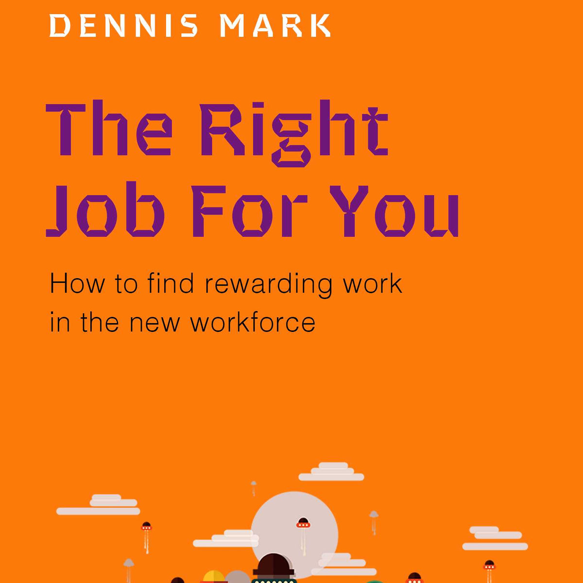 The Right Job For You: How to Find Rewarding Work in the New