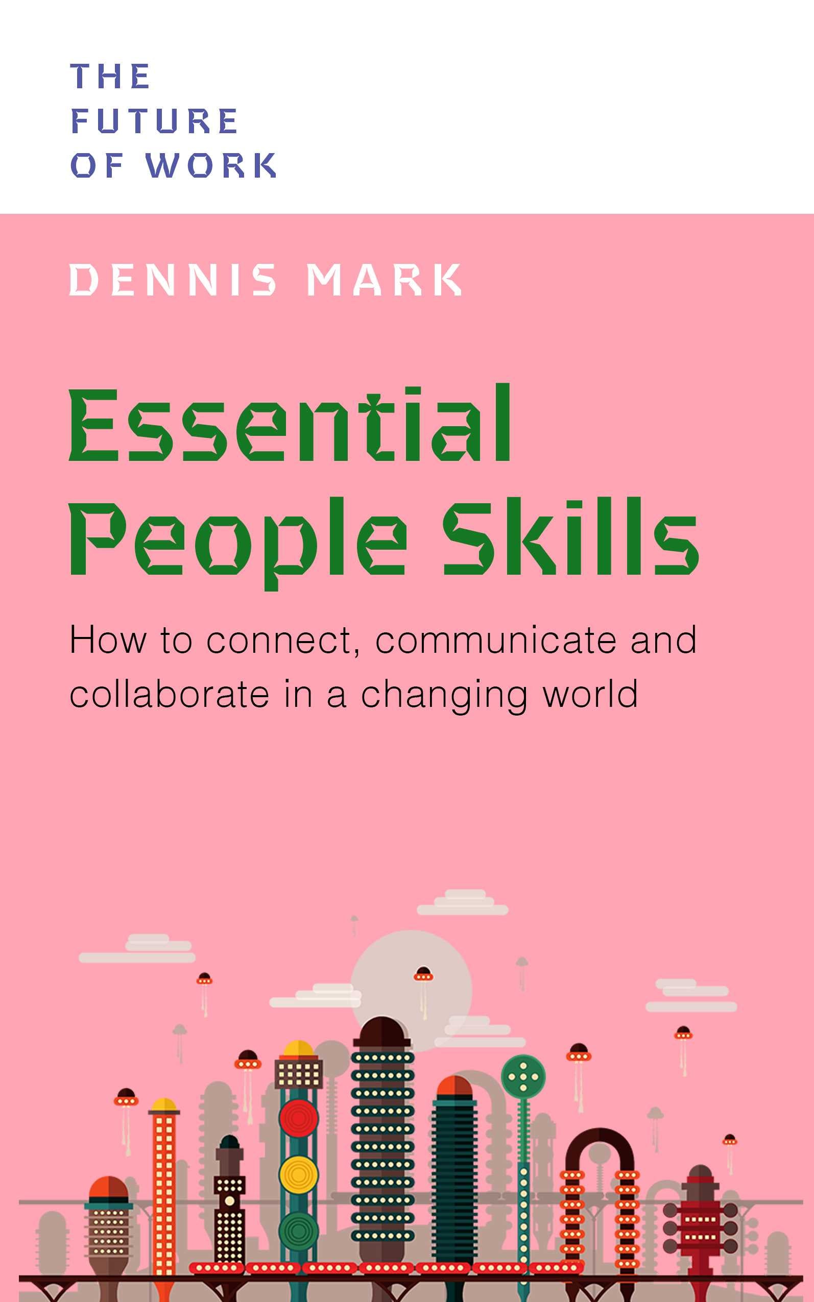 Essential People Skills: How to Connect, Communicate and Collaborate in a Changing World