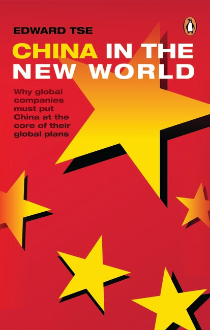 China in the New World: Why global companies must put China at the core of their global plans