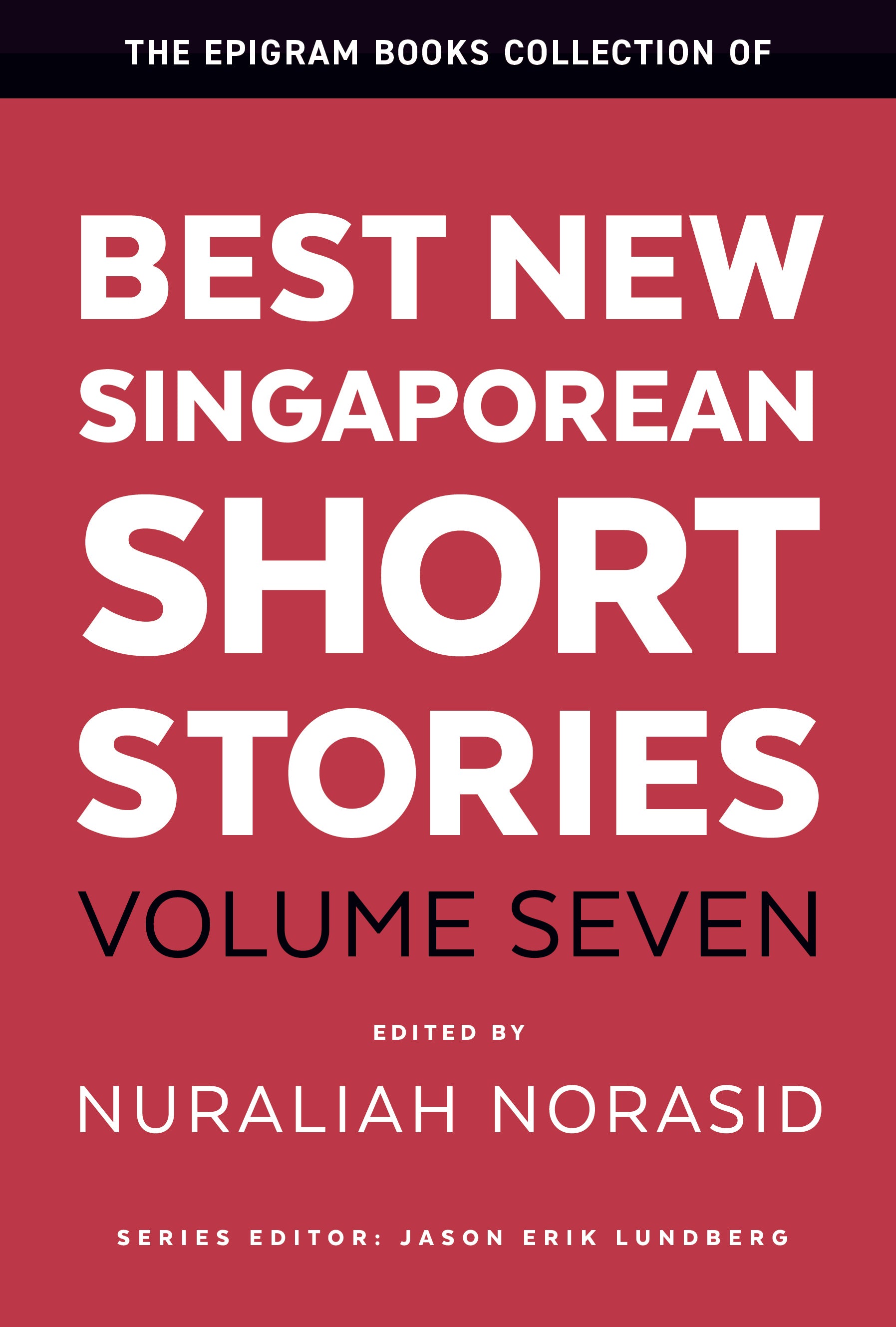 The Epigram Books Collection of Best New Singaporean Short Stories: Volume Seven