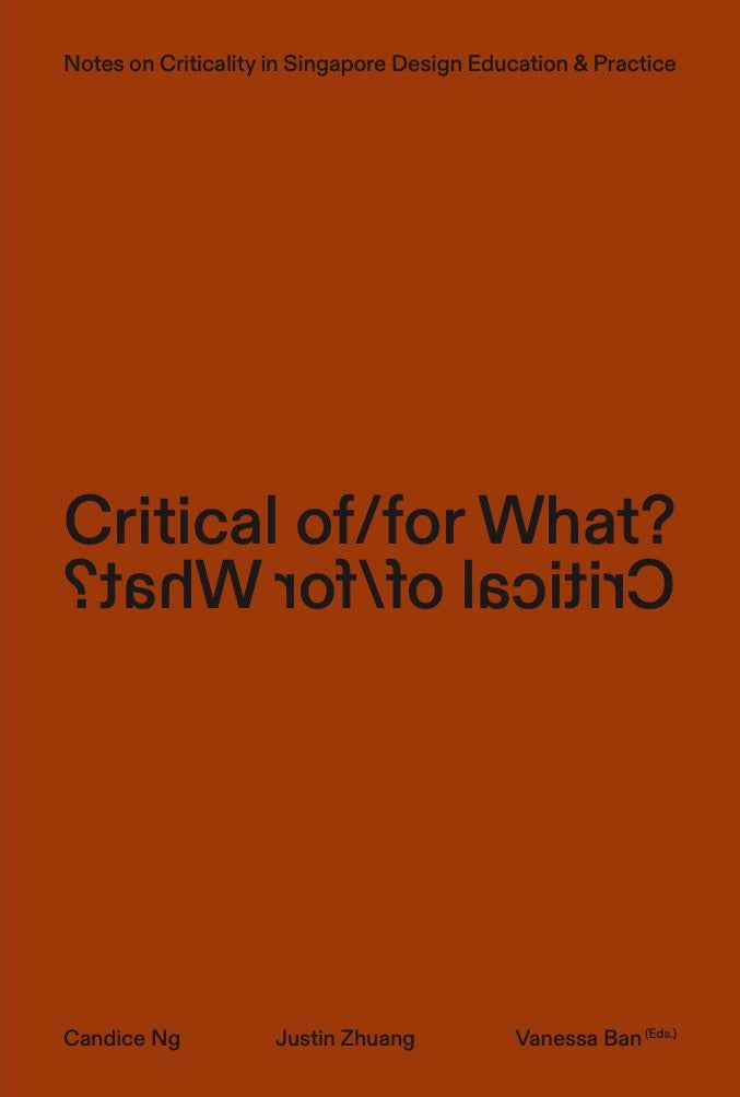 Critical of/for What? Notes on Criticality in Singapore Design Education & Practice