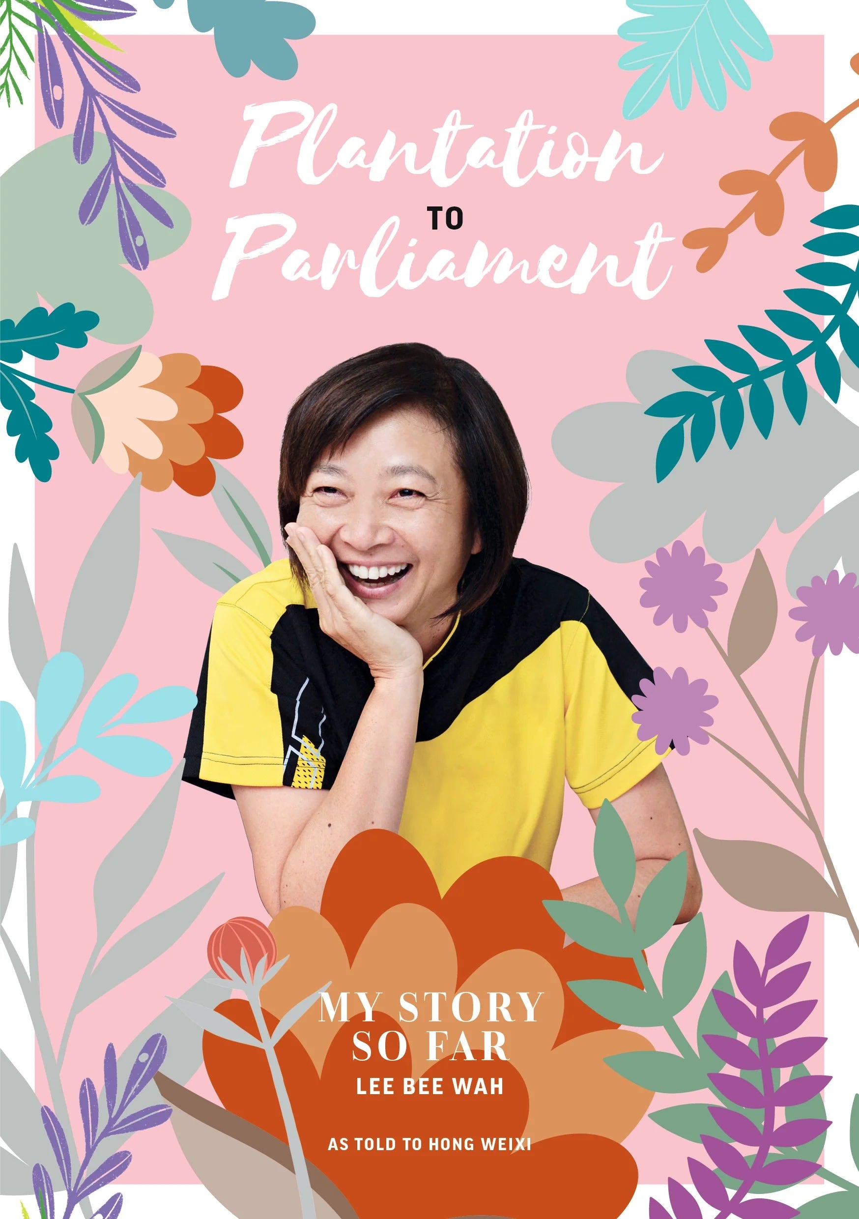 Plantation to Parliament: My Story So Far as Told by Lee Bee Wah