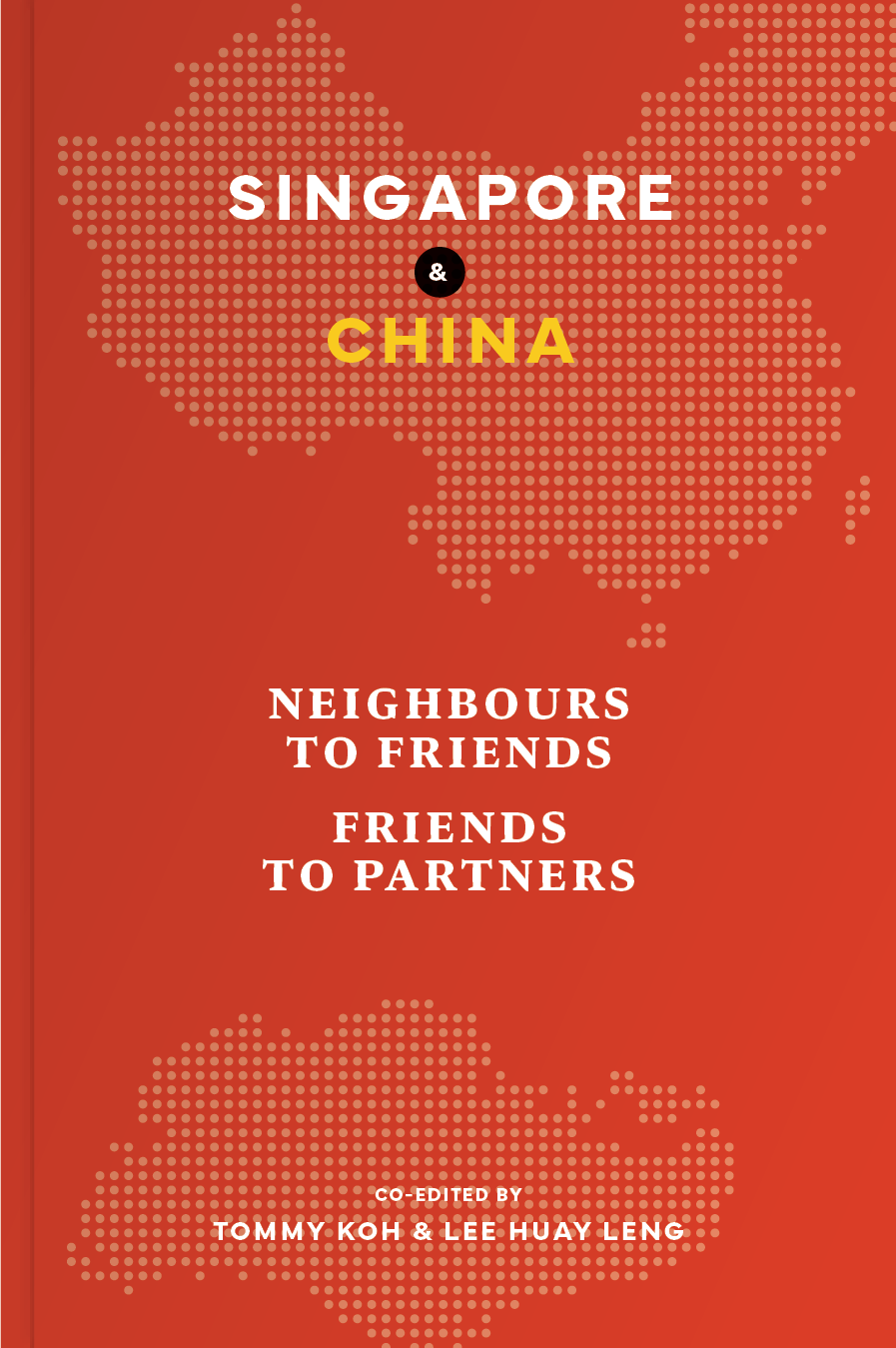 Singapore and China: Neighbours to Friends, Friends to Partners