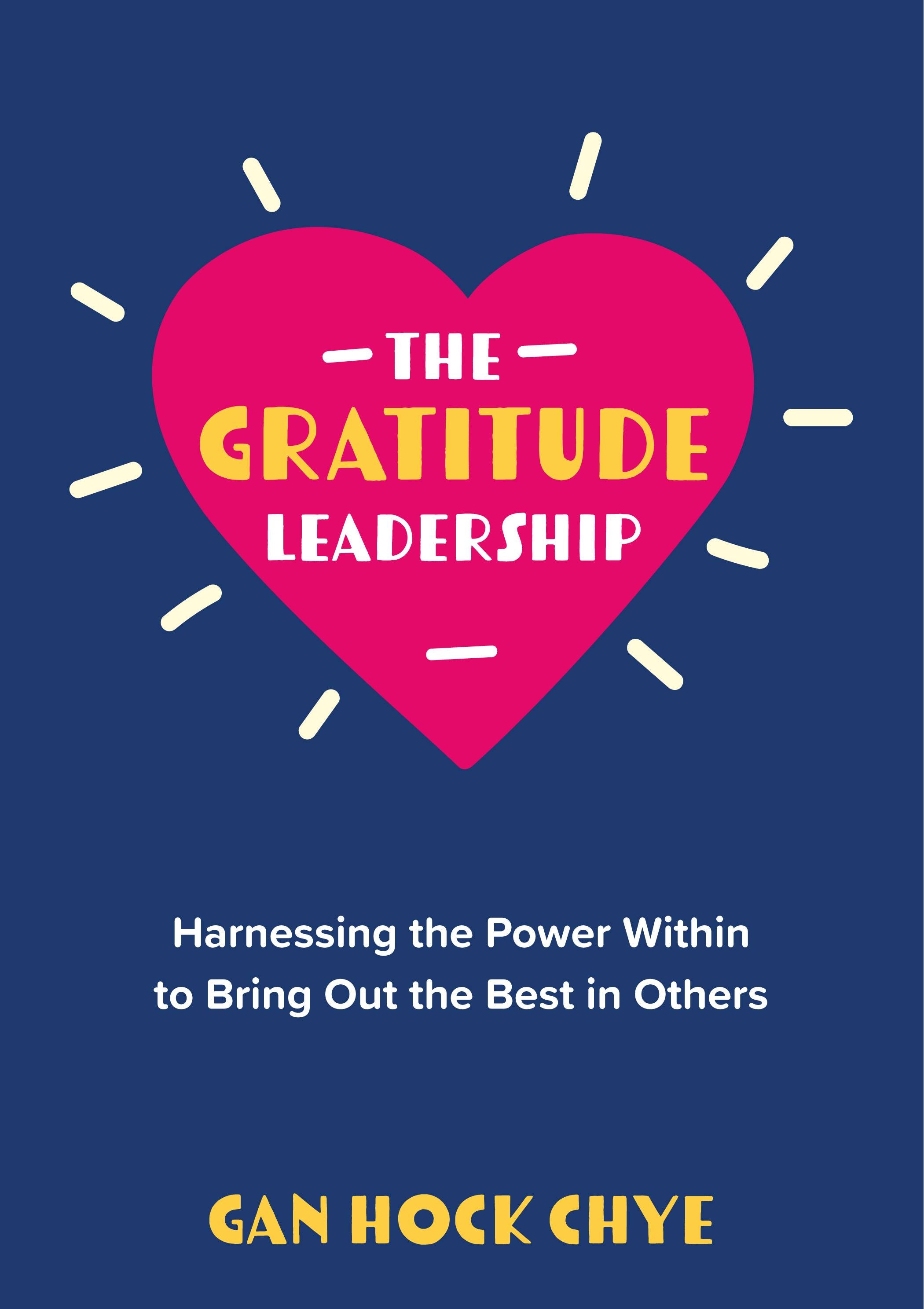 The Gratitude Leadership: Harnessing the Power Within to Bring Out the Best in Others