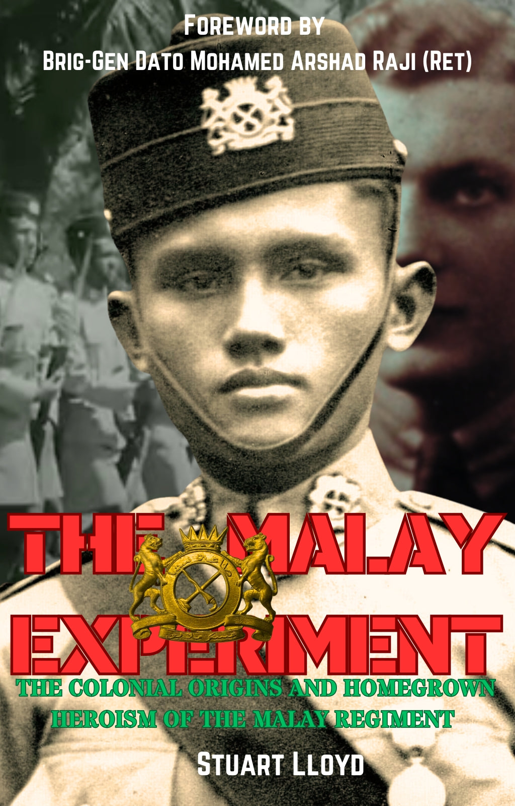 The Malay Experiment: The Colonial Origins and Homegrown Heroism of The Malay Regiment