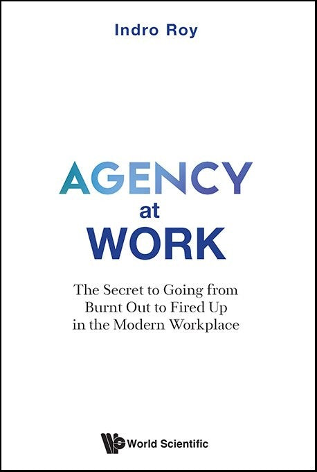 Agency at Work: The Secret to Going from Burnt Out to Fired Up in the Modern Workplace