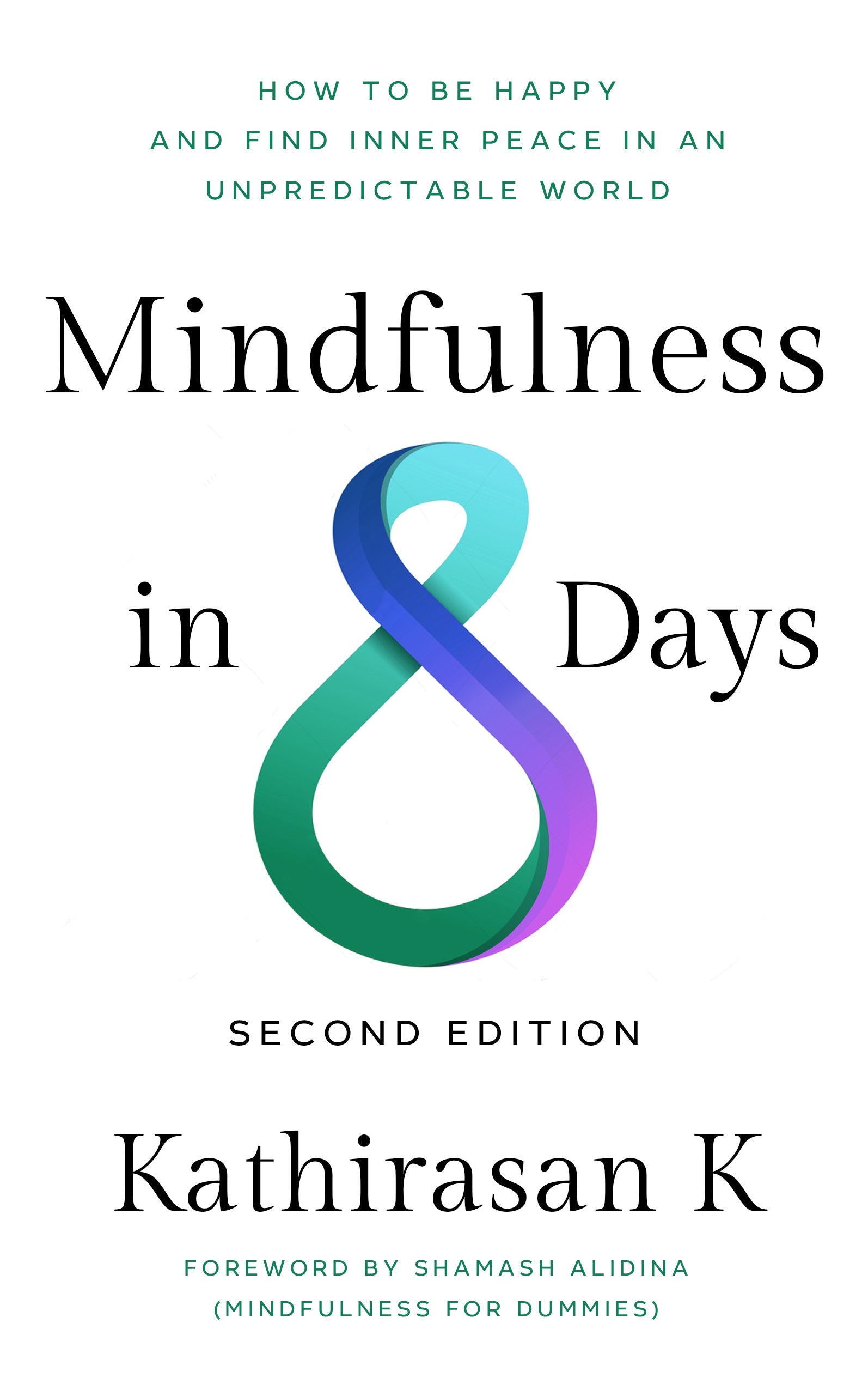 Mindfulness in 8 Days (Second Edition): How to be happy and find inner peace in an unpredictable world