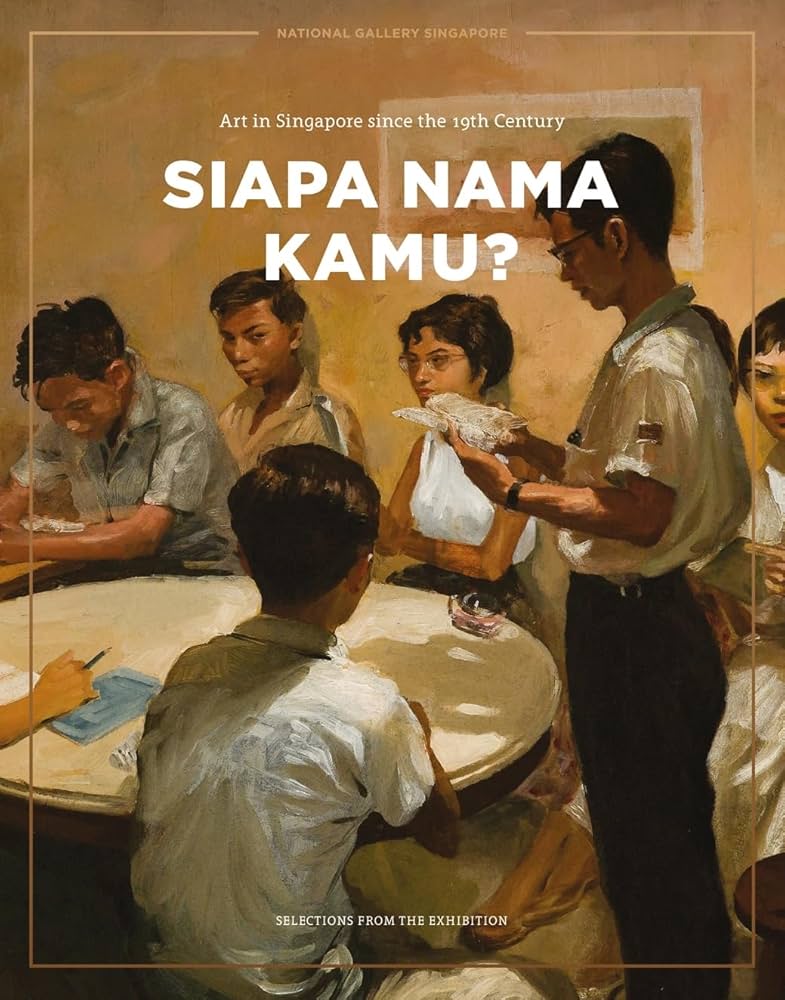 Siapa Nama Kamu? Art in Singapore Since the 19th Century