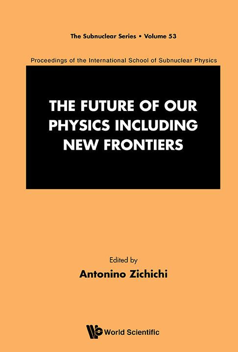 The Future Of Our Physics Including New Frontiers
