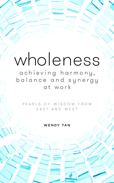 Wholeness: Achieving Harmony, Balance & Synergy at Work - Localbooks.sg
