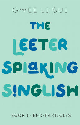 The Leeter Spiaking Singlish: Book 1: End-Particles