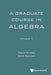 A Graduate Course in Algebra (Volume 1)