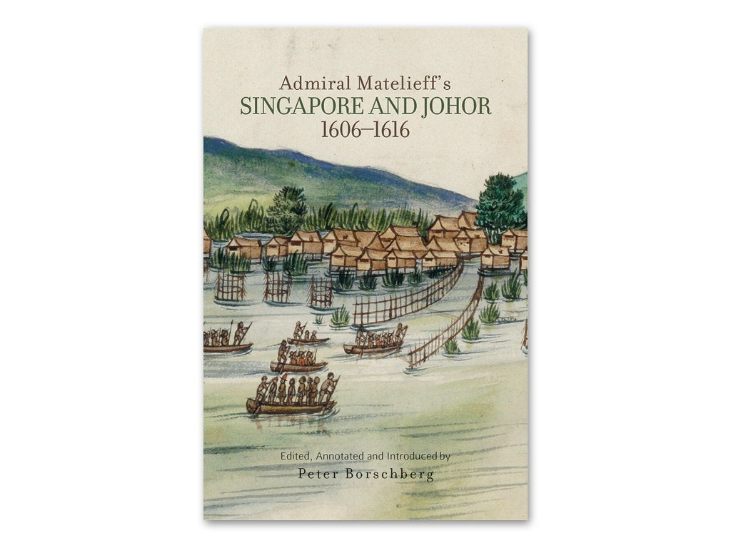 Admiral Matelieff's Singapore and Johor, 1606- 1616 - Localbooks.sg