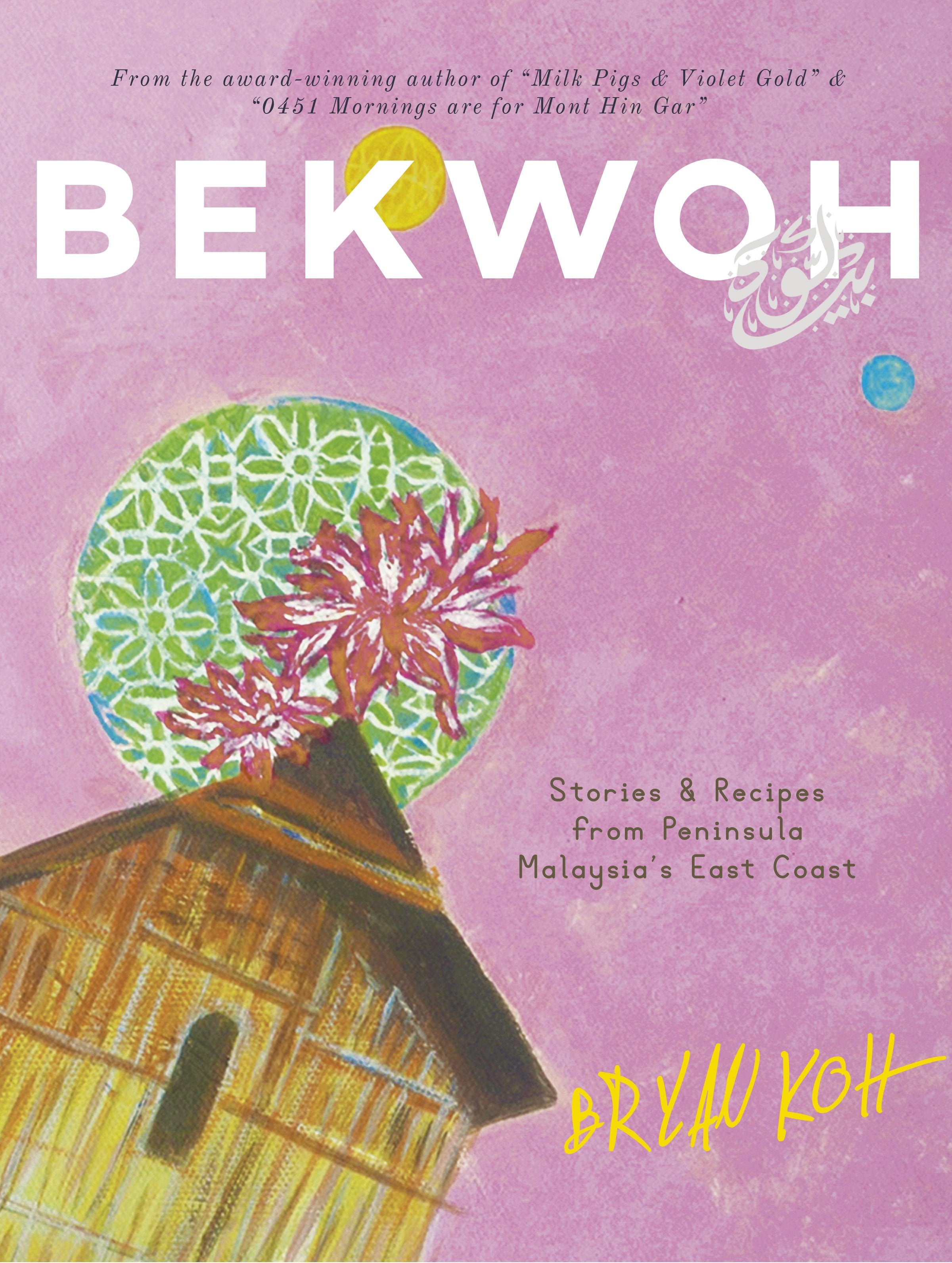 BEKWOH: Stories & Recipes from Peninsula Malaysia’s East Coast