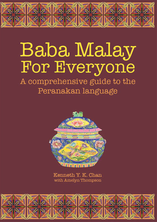 Baba Malay For Everyone: A Comprehensive Guide To The Peranakan Language