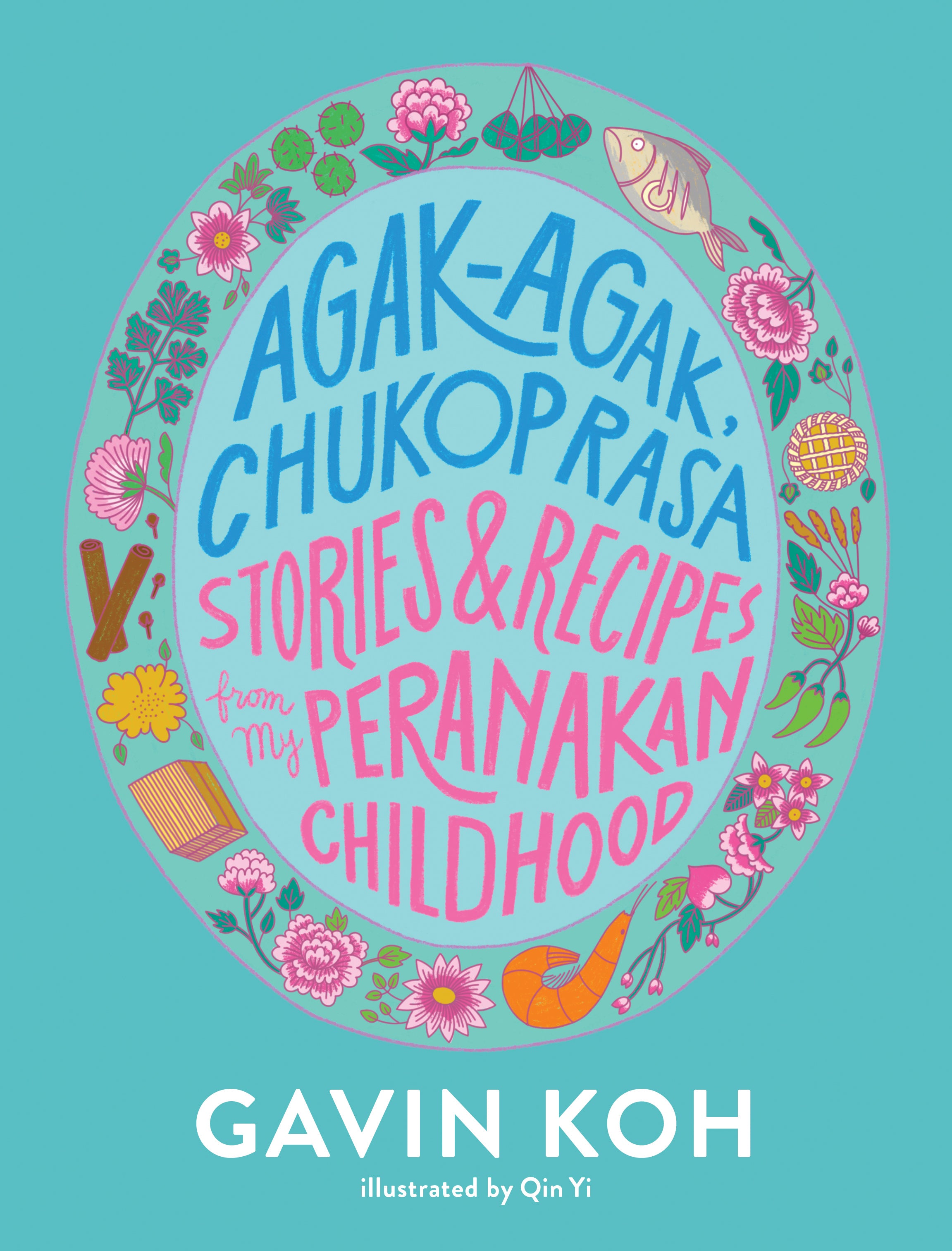 Agak-Agak, Chukop Rasa: Recipes and Stories from My Peranakan Childhood