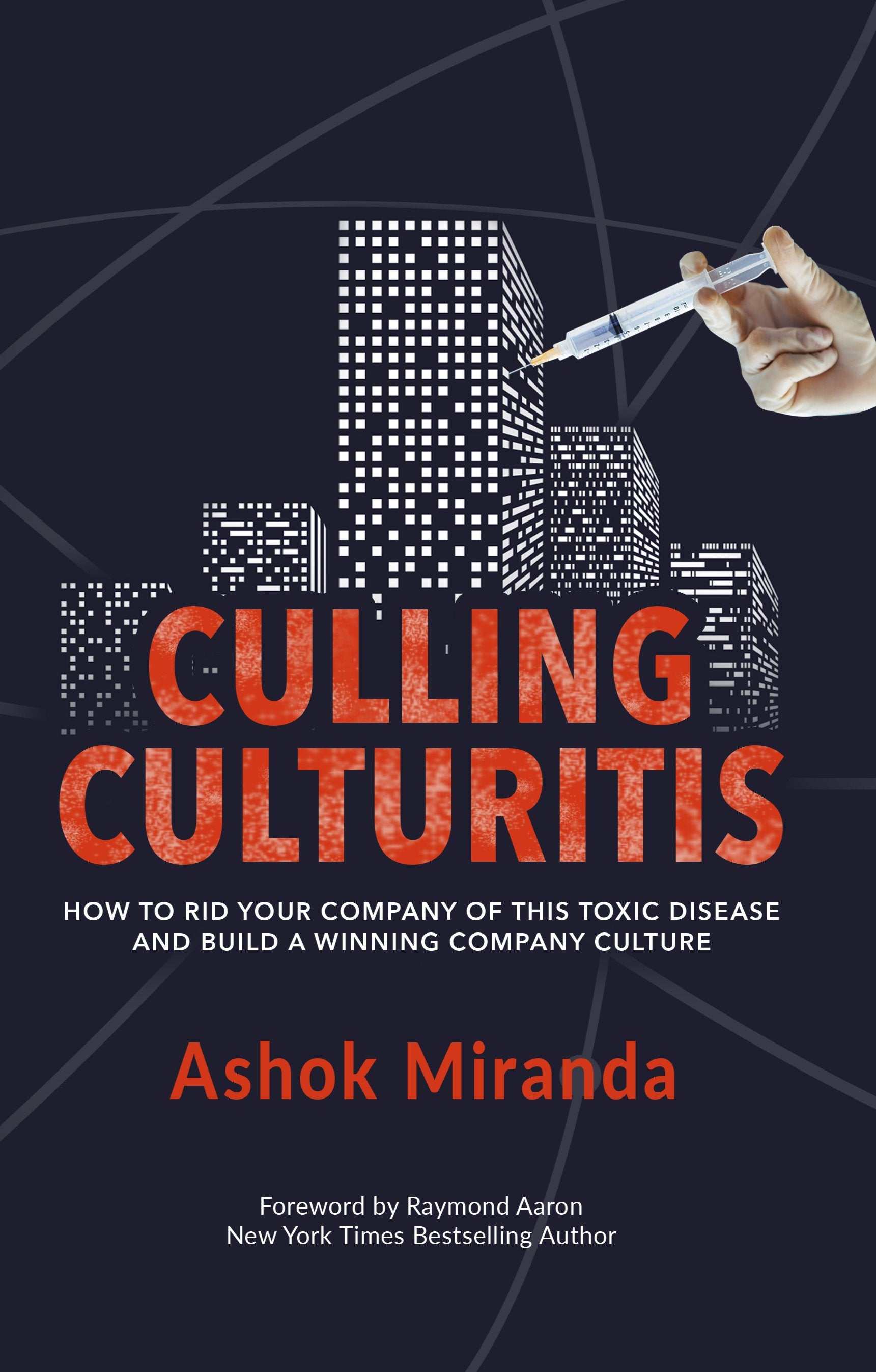 Culling Culturitis: How To Rid Your Company of This Toxic Disease and Build a Winning Culture