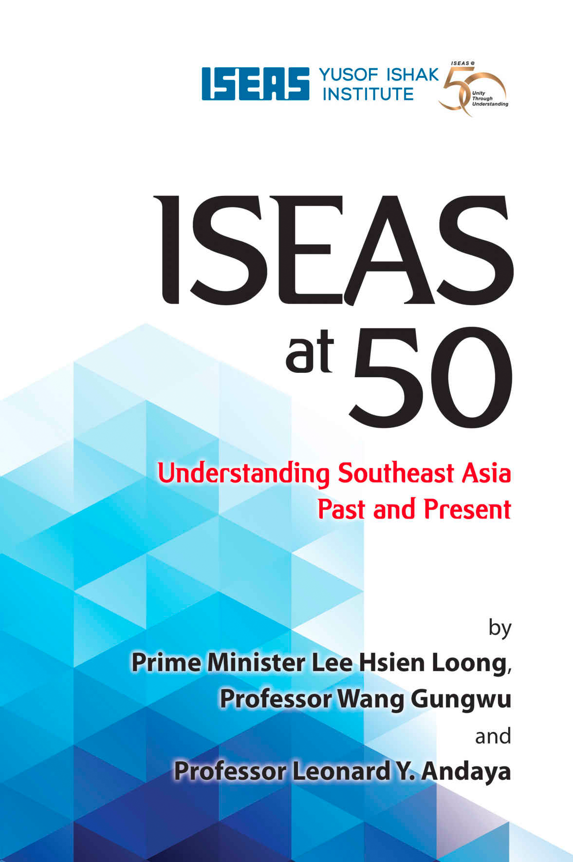 ISEAS@50: Public Lectures by PM Lee Hsien Loong, Professor Wang Gungwu and Professor Leonard Andaya