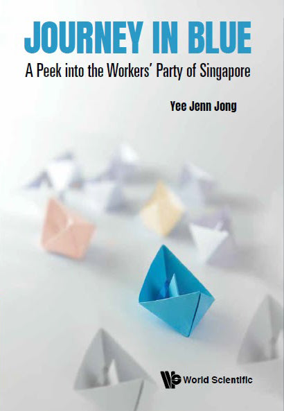 Journey in Blue: A Peek into the Workers' Party of Singapore (Paperback Edition)