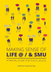 Making Sense of Life @ / & SMU: A Partial Guide for the Clueless