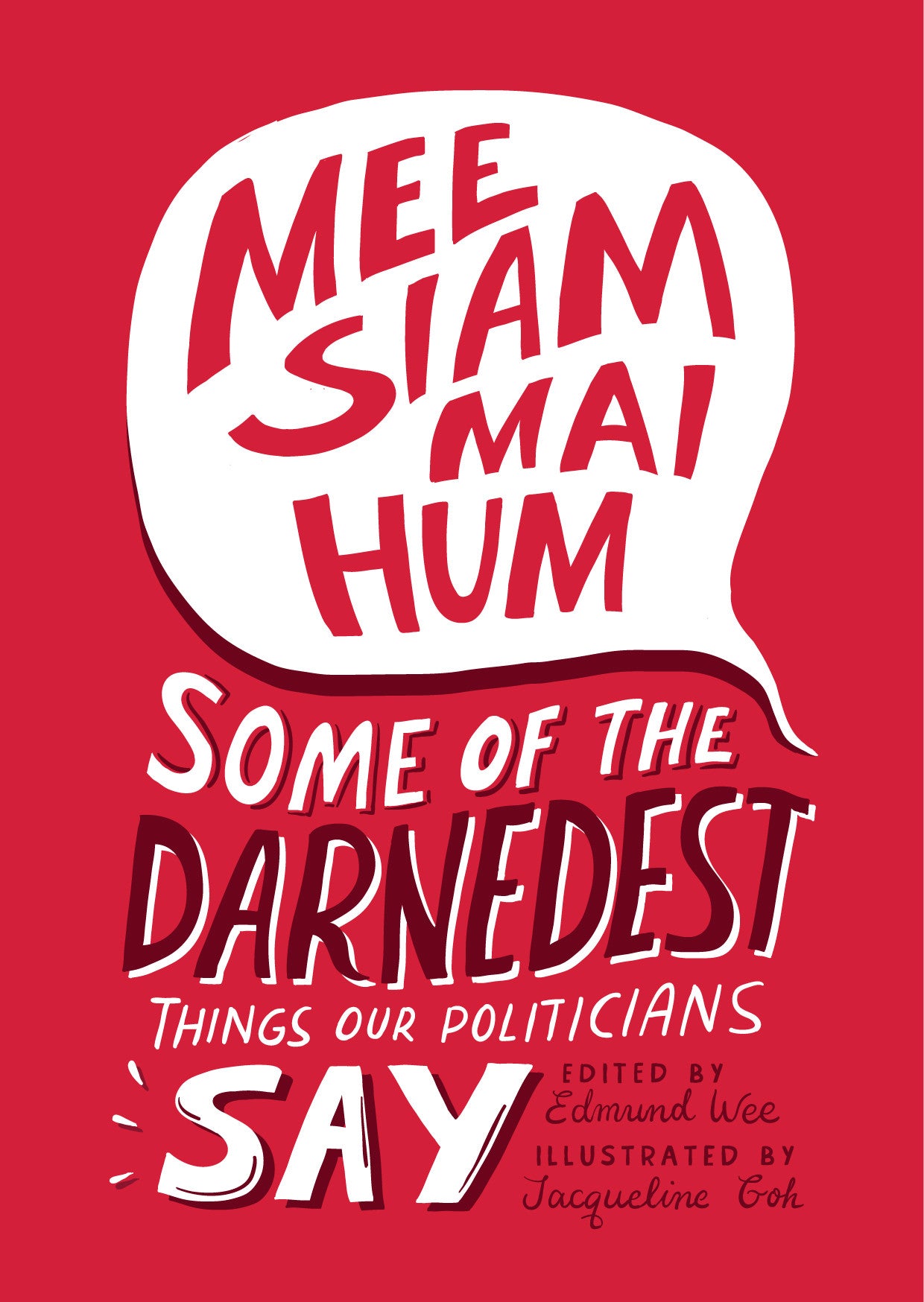 Mee Siam Mai Hum: Some of the Darnedest Things Our Politicians Say