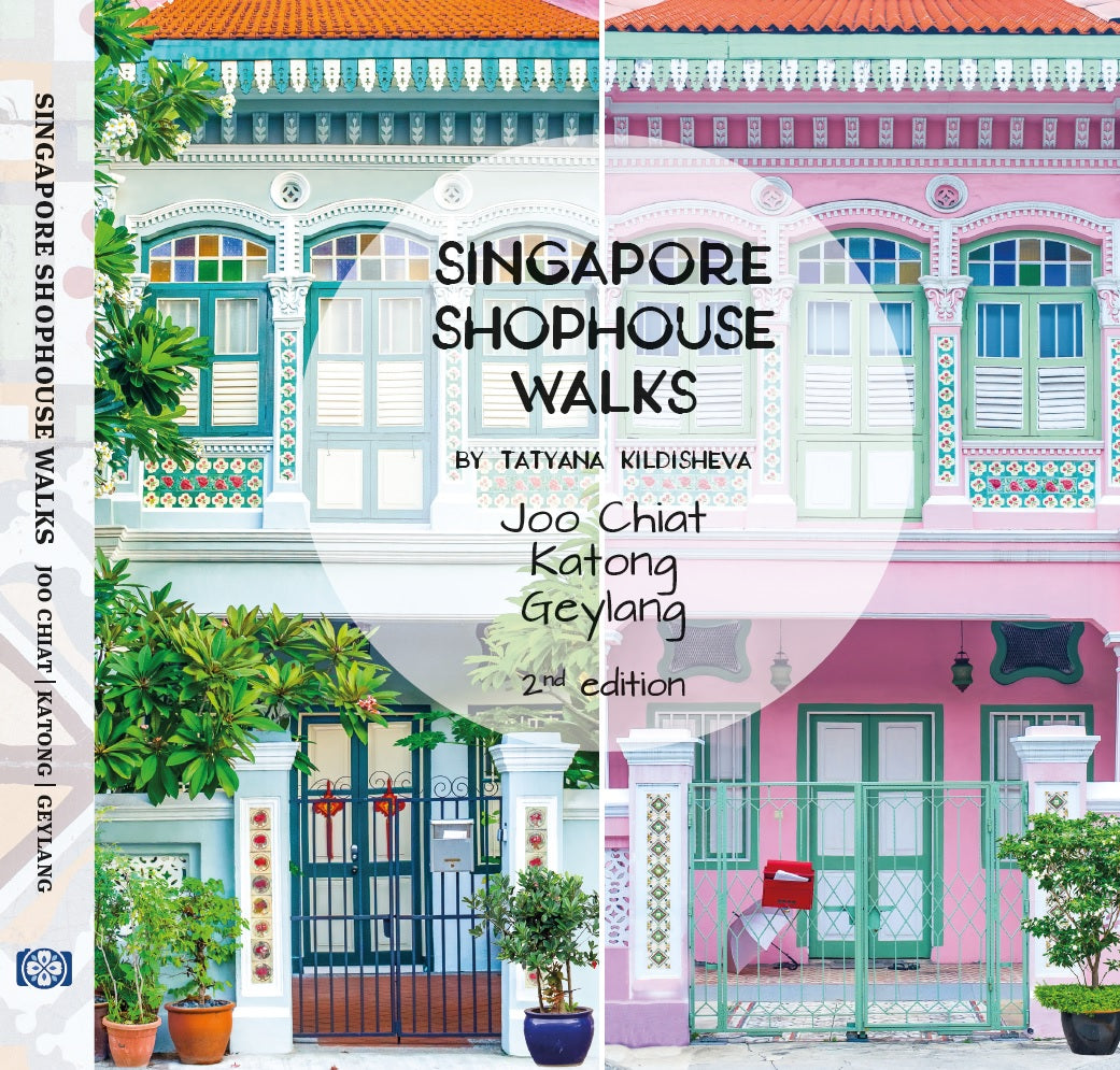 Singapore Shophouse Walks: Joo Chiat, Katong and Geylang (2nd Edition)