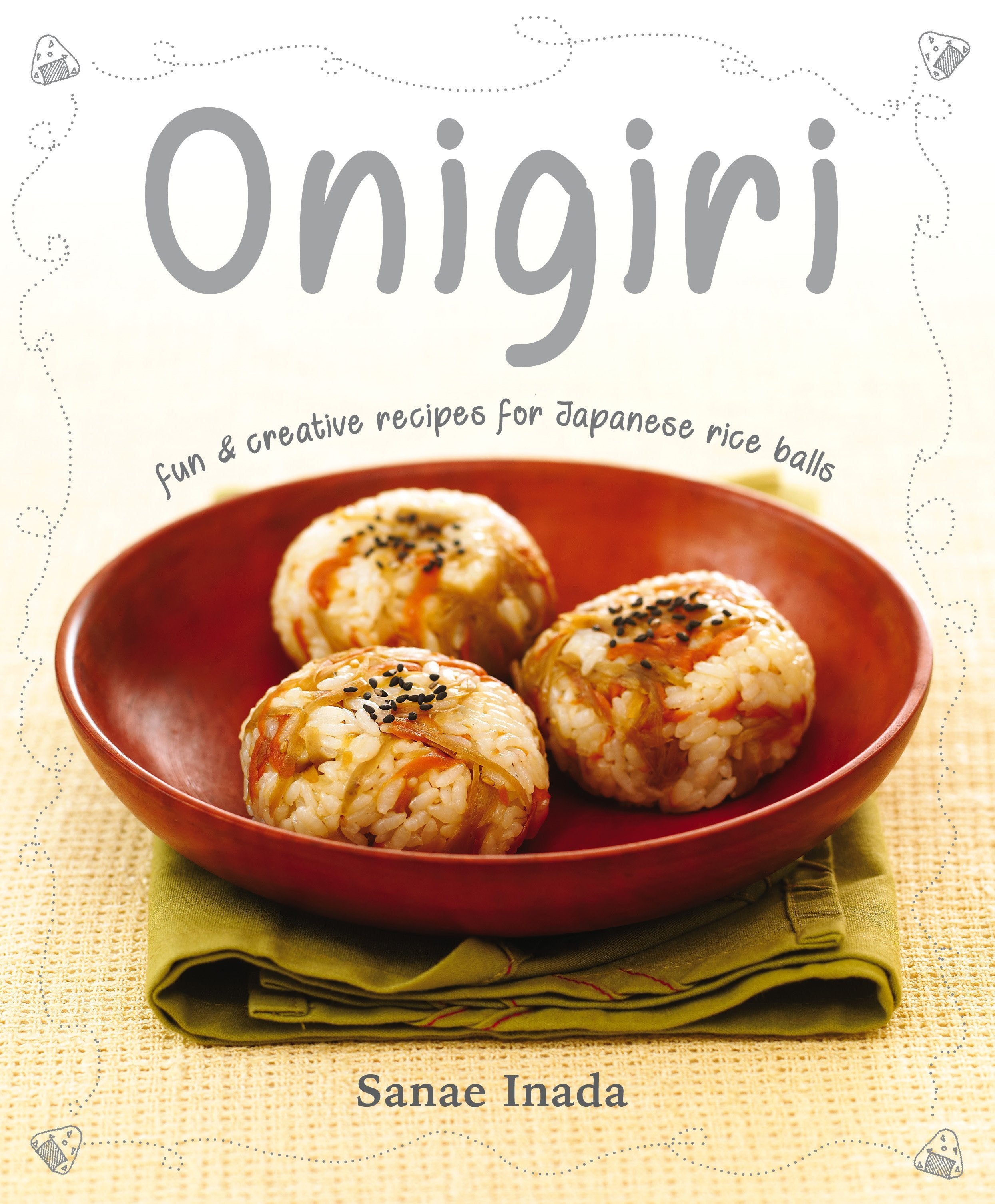 Onigiri: Fun & creative recipes for Japanese rice balls