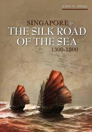 Singapore & the Silk Road of the Sea 1300-1800