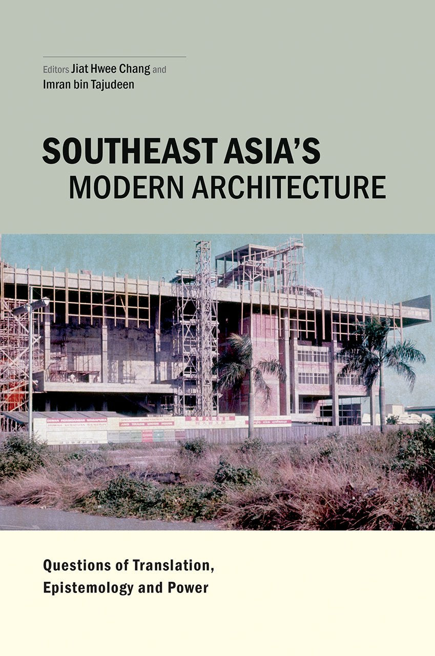 Southeast Asia's Modern Architecture: Questions of Translation, Epistemology and Power
