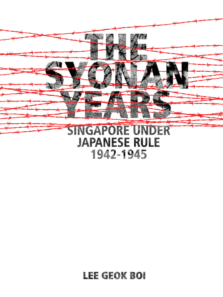 The Syonan Years: Singapore Under Japanese Rule 1942-1945 — Epigram