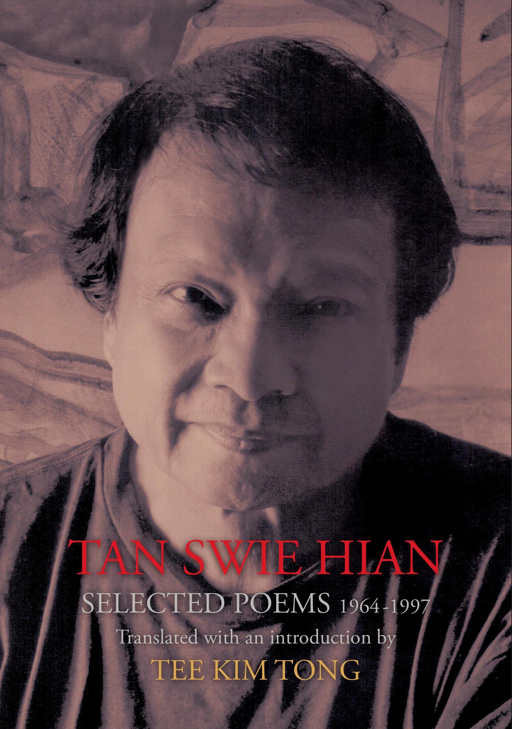 Tan Swie Hian Selected Poems 1964-1997: Translated with an Introduction by Tee Kim Tong