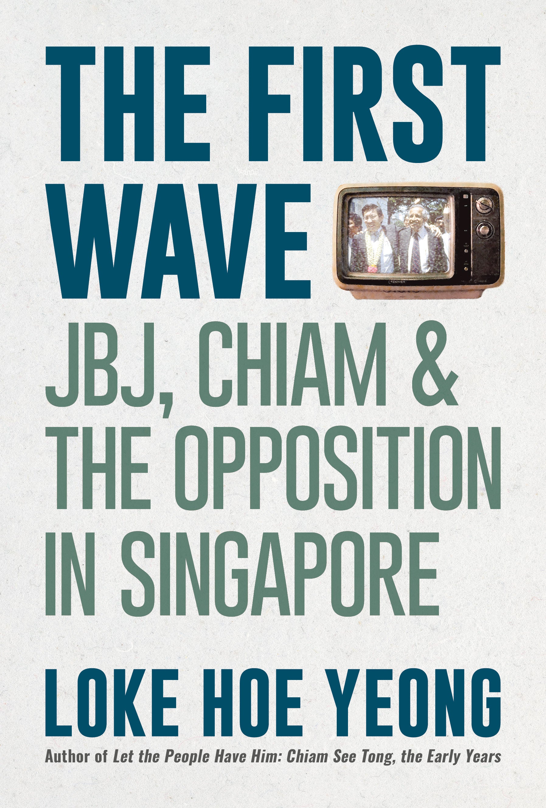 The First Wave: JBJ, Chiam & the Opposition in Singapore