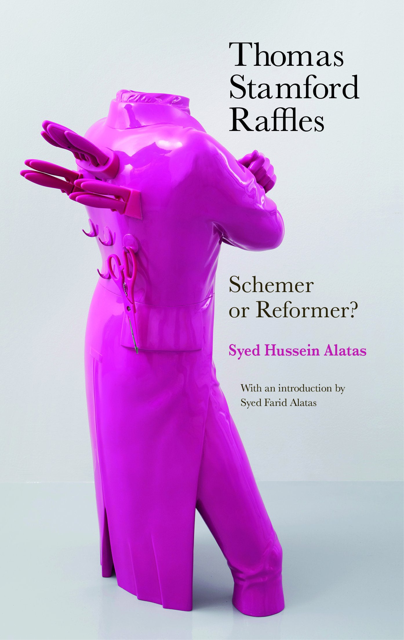 Thomas Stamford Raffles: Schemer or Reformer