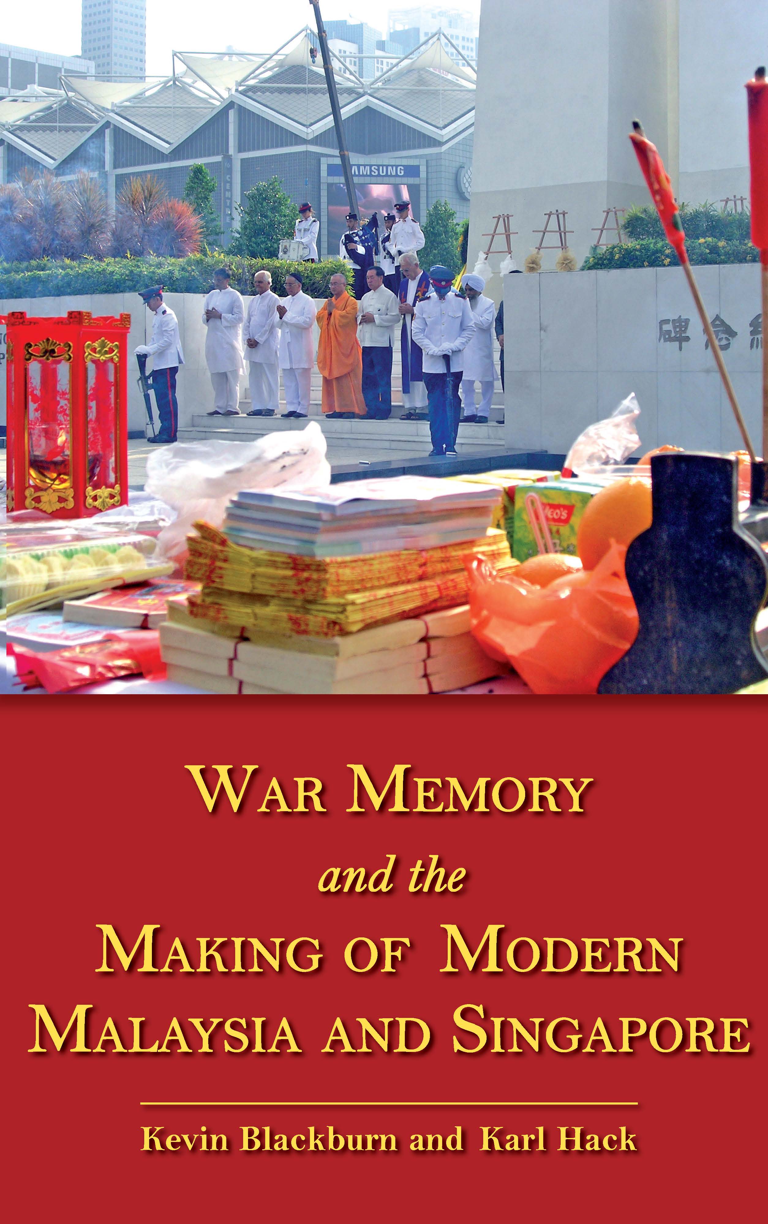 War Memory and the Making of Modern Malaysia and Singapore