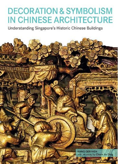 Decorations & Symbolism in Chinese Architecture: Understanding Singapore's Historic Chinese Buildings