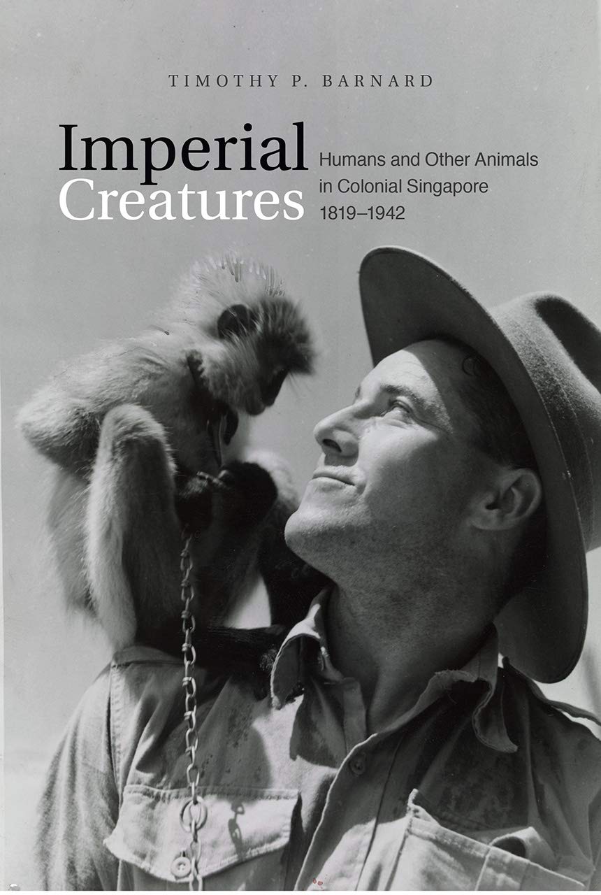 Imperial Creatures : Humans and Other Animals in Colonial Singapore, 1819-1942