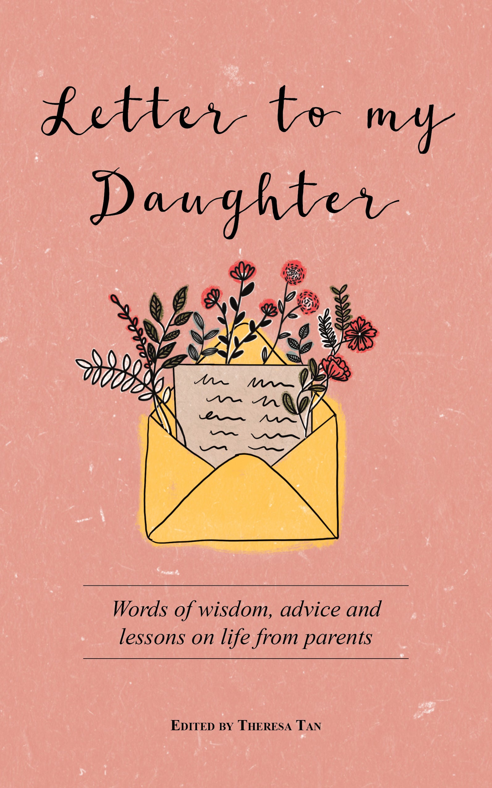 Letter to My Daughter: Words of wisdom, advice and lessons on life from parents