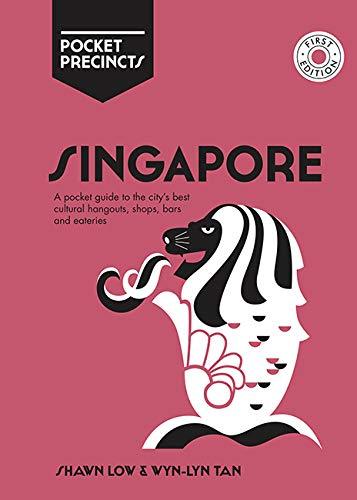 Singapore Pocket Precincts: A Pocket Guide To The City'S Best Cultural Hangouts, Shops, Bars And Eateries